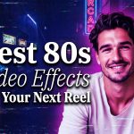 4 Best 80s Video Effects for Your Next Reel