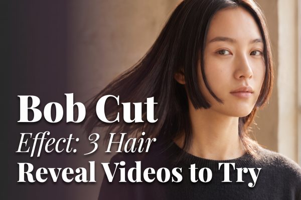 Bob Cut Effect: 3 Hair Reveal Videos to Try